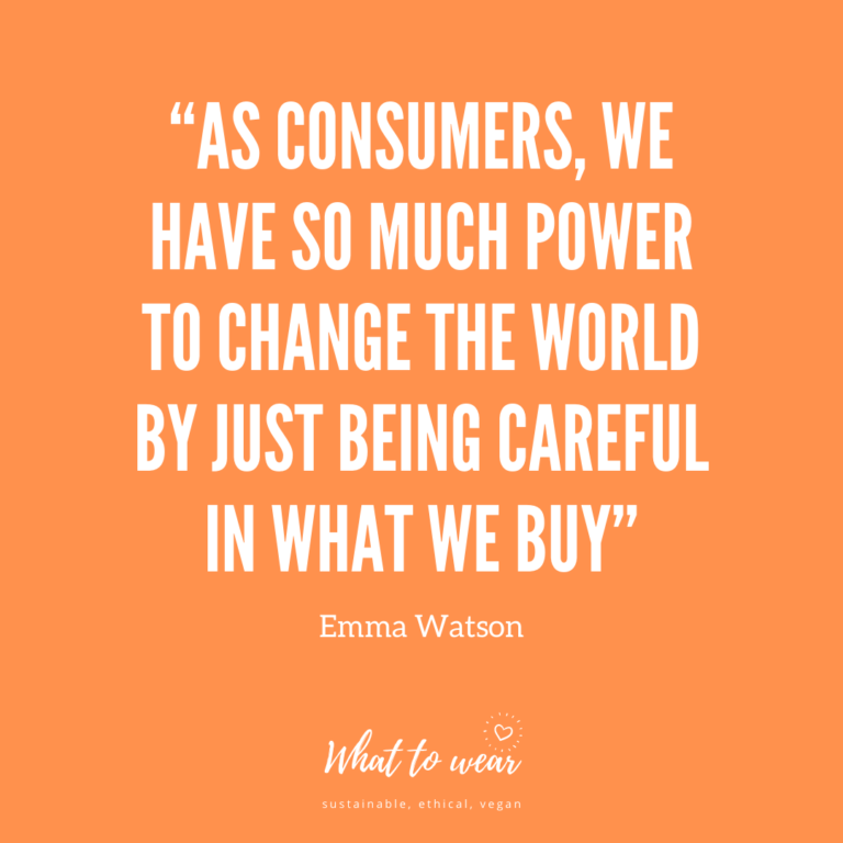 “As consumers, we have so much power to change the world by just being careful in what we buy”