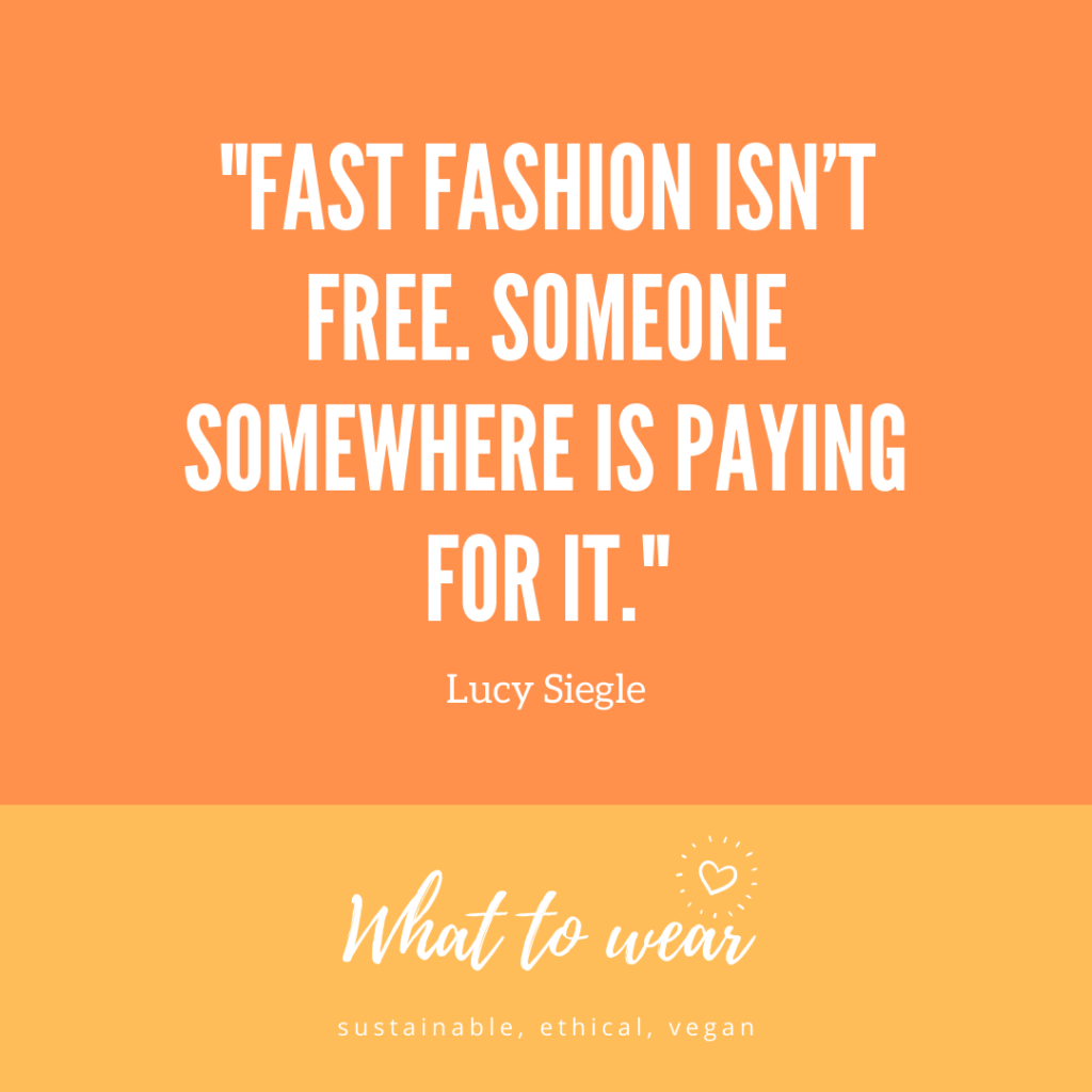 Fast Fashion isn't free. Someone somewhere is paying for it - Lucy Siegle